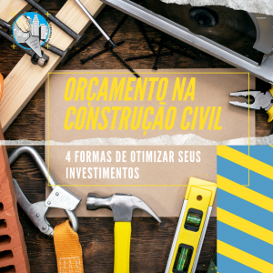 Orçamento na construção civil: 4 formas de otimizar seus investimentos: