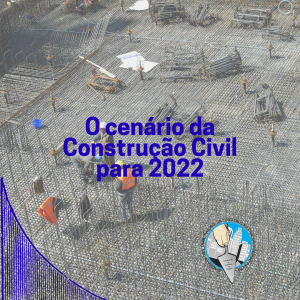 O cenário da Construção Civil para 2022