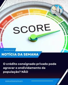 O crédito consignado privado pode agravar o endividamento da população? NÃO
