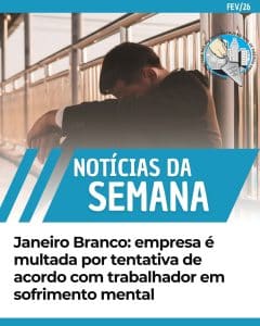 Janeiro Branco: empresa é multada por tentativa de acordo com trabalhador em sofrimento mental